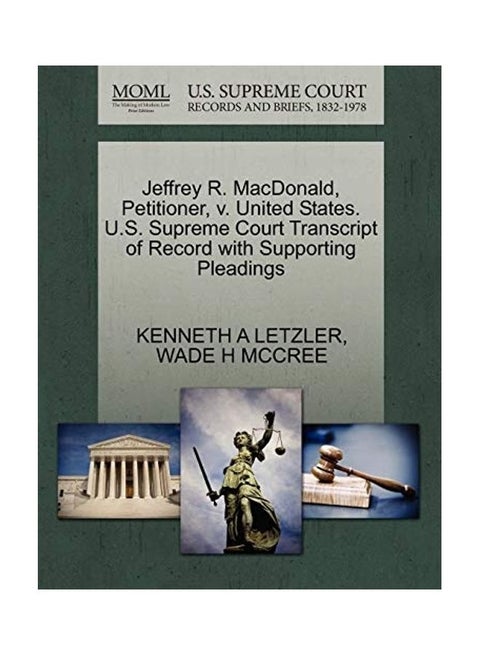 Jeffrey R. MacDonald, Petitioner, V. United States. U.S. Supreme Court Transcript of Record with Supporting Pleadings Paperback English by Kenneth A. Letzler