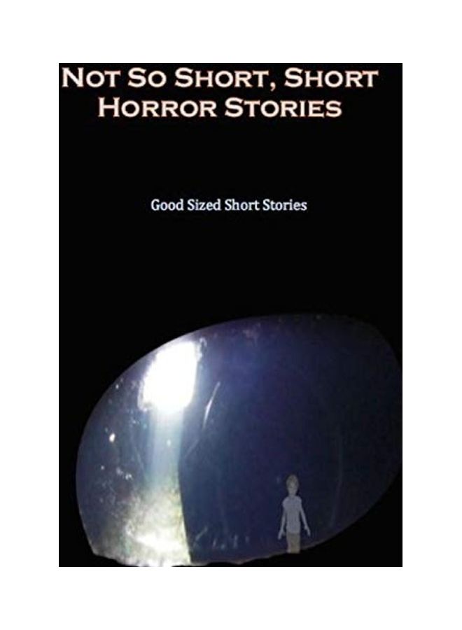 Not So Short - Short Horror Stories, Good Sized Short Stories paperback english