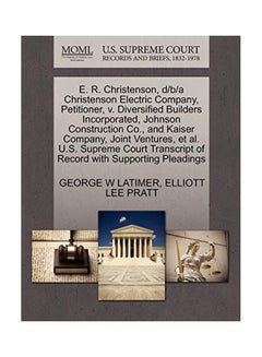 E. R. Christenson, D/b/a Christenson Electric Company, Petitioner, V. Diversified Builders Incorporated, Johnson Construction Co., And Kaiser Company, Joint Ventures, Et Al. U.S. Supreme Court Transcript Of Record With Supporting Pleadings paperback english