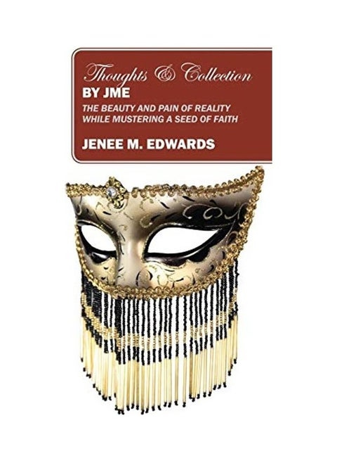 Thoughts And Collection By Jme: The Beauty And Pain Of Reality While Mustering A Seed Of Faith paperback english