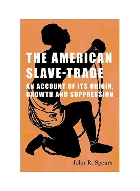 The American Slave-Trade - An Account Of Its Origin, Growth And Suppression paperback english