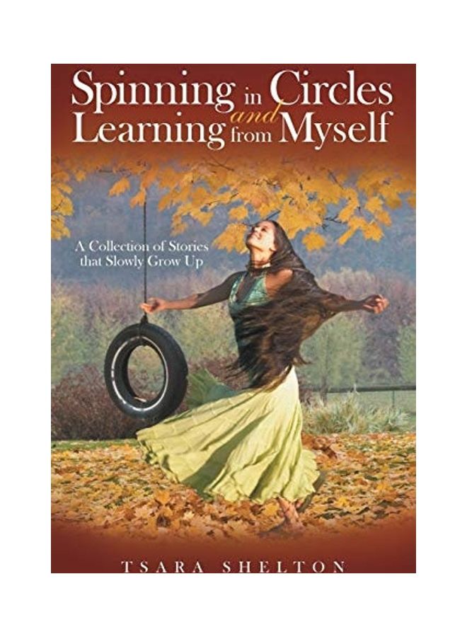 Spinning In Circles And Learning From Myself: A Collection Of Stories That Slowly Grow Up paperback english 