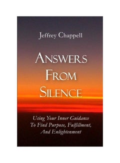 Answers From Silence: Using Your Inner Guidance To Find Purpose, Fulfillment, And Enlightenment paperback english