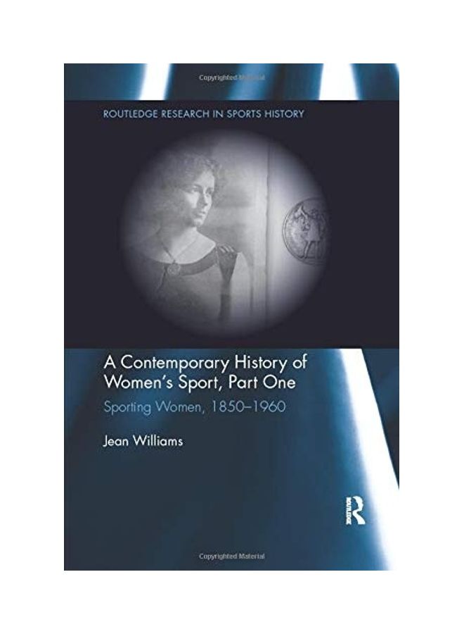 A Contemporary History Of Women's Sport, Part One: Sporting Women, 1850-1960 paperback english