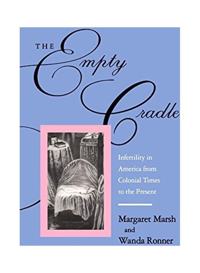 The Empty Cradle: Infertility In America From Colonial Times To The Present paperback english