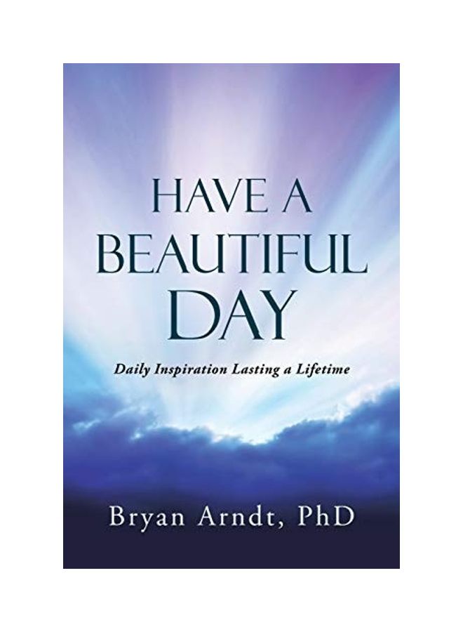 Have a Beautiful Day: Daily Inspiration Lasting a Lifetime paperback english 