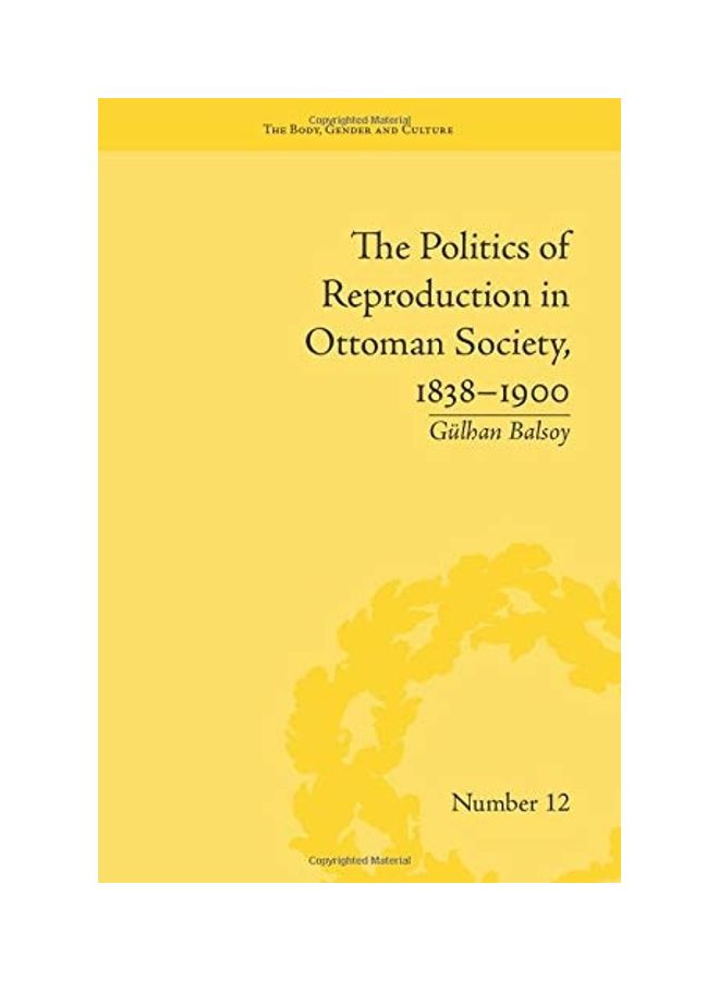 The Politics of Reproduction in Ottoman Society, 1838-1900 paperback english