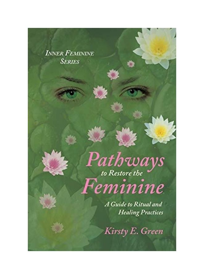 Pathways to Restore the Feminine: A Guide to Ritual and Healing Practices paperback english