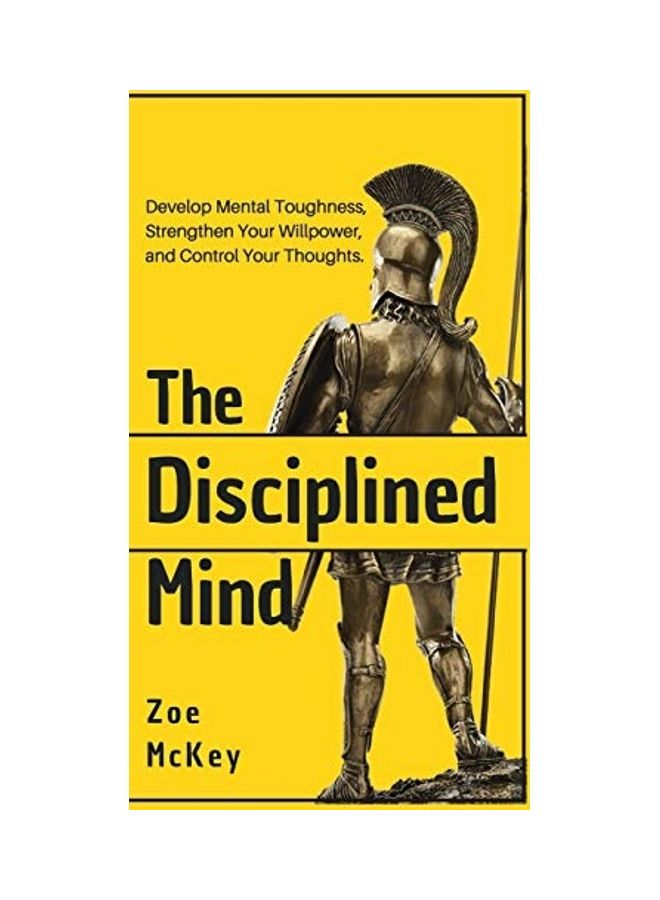 The Disciplined Mind: Develop Mental Toughness, Strengthen Your Willpower, and Control Your Thoughts. hardcover english