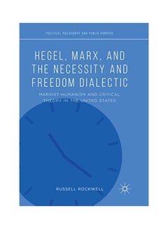 Hegel, Marx, and the Necessity and Freedom Dialectic: Marxist-Humanism and Critical Theory in the United States paperback english