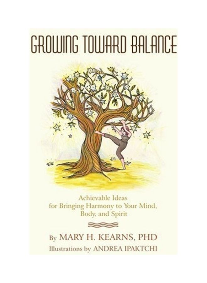 Growing Toward Balance: Achievable Ideas for Bringing Harmony to Your Mind, Body, and Spirit paperback english