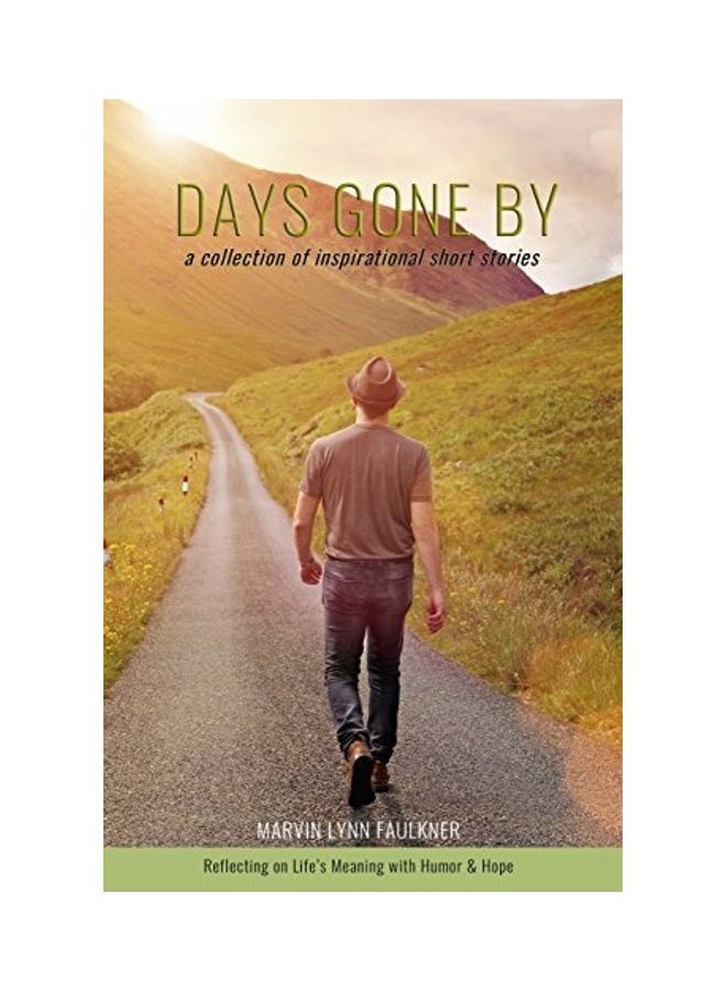 Days Gone By- A Collection Of Inspirational Short Stories: Reflecting On Life's Meaning With Humor And Hope paperback english - 2017 