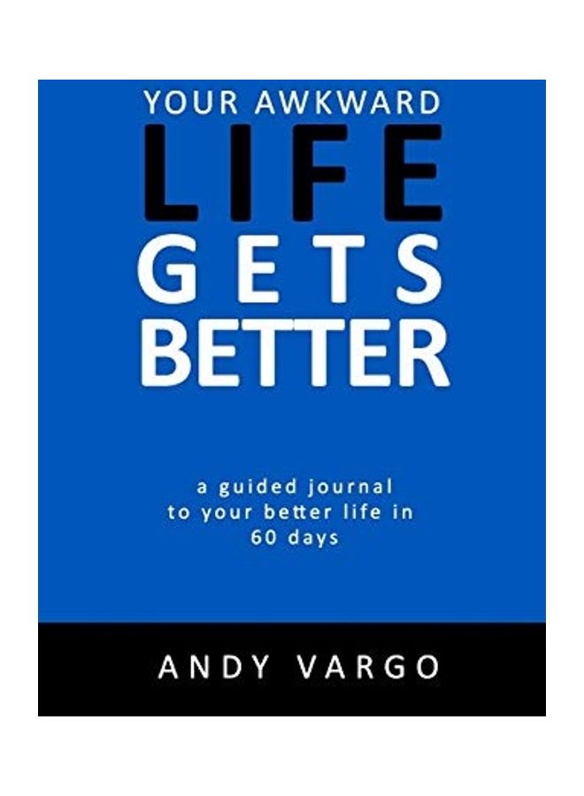 Your Awkward Life Gets Better: A Guided Journal To Your Better Life In 60 Days paperback english 