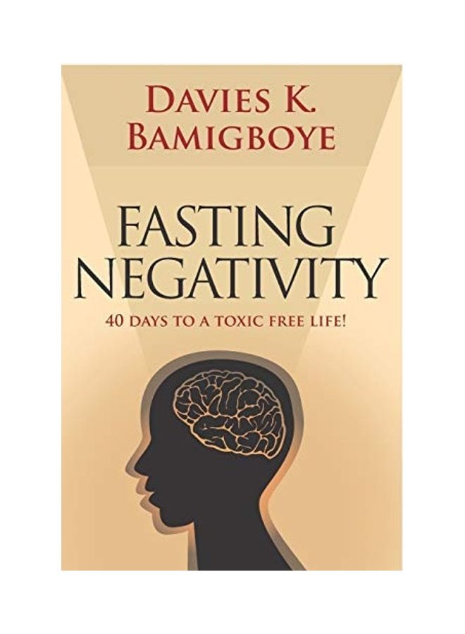 Fasting Negativity: 40 Days To A Toxic Free Life! Paperback English by Davies K. Bamigboye 