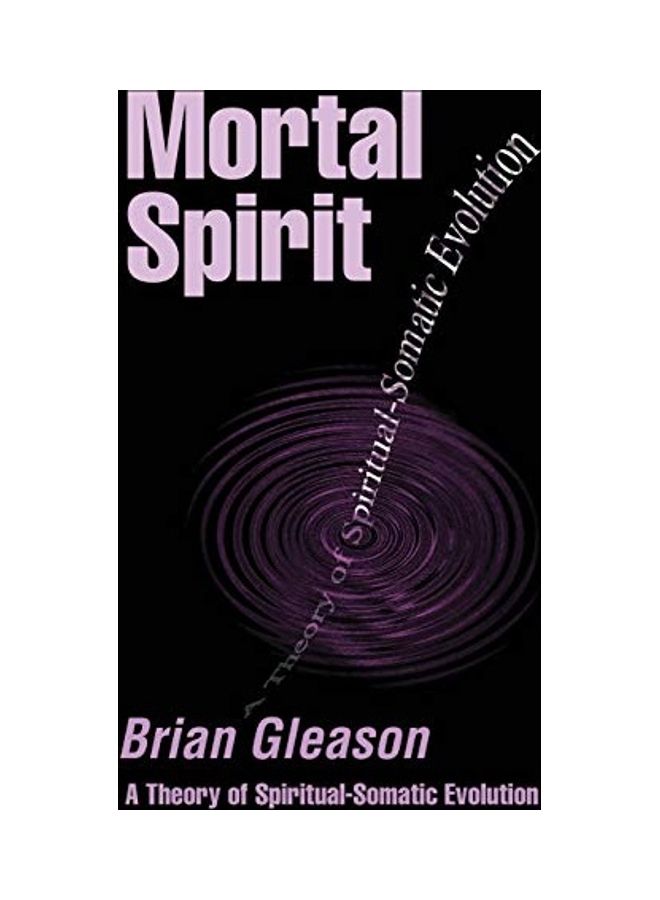 Mortal Spirit: A Theory of Spiritual-Somatic Evolution Paperback English by Brian Gleason - 2001 
