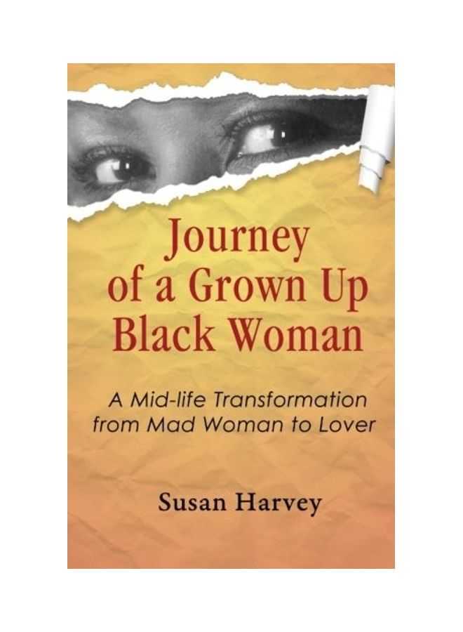 Journey Of A Grown Up Black Woman: A Mid-Life Transformation From Mad Woman To Lover paperback english 