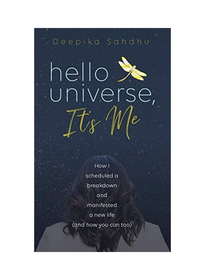 Hello Universe, It's Me: How I Scheduled A Breakdown and Manifested A New Life (And How You Can Too) Hardcover English by Deepika Sandhu - 2021 