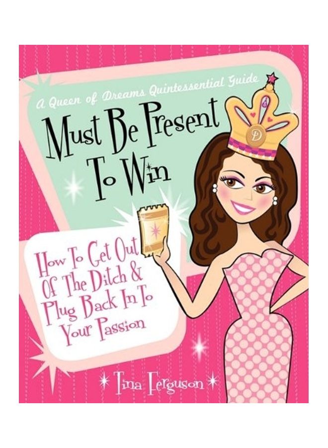 Must Be Present To Win: How To Get Out Of The Ditch & Plug Back In To Your Passion paperback english 