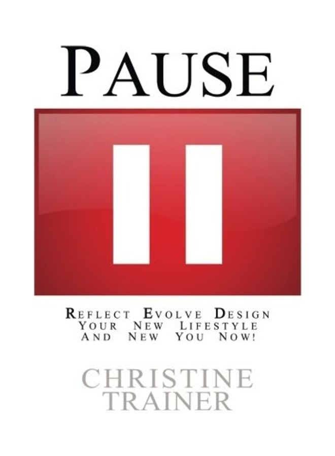Pause: Reflect, Evolve And Design Your New Lifestyle Paperback English by Christine Trainer 