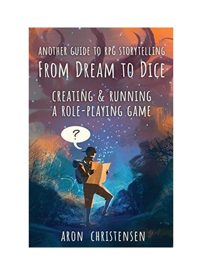 From Dream To Dice: Creating & Running A Role-playing Game paperback english 