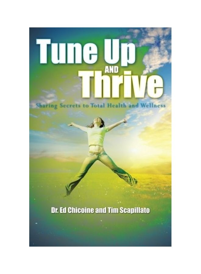 Tune Up And Thrive: Sharing Secrets To Total Health And Wellness paperback english 
