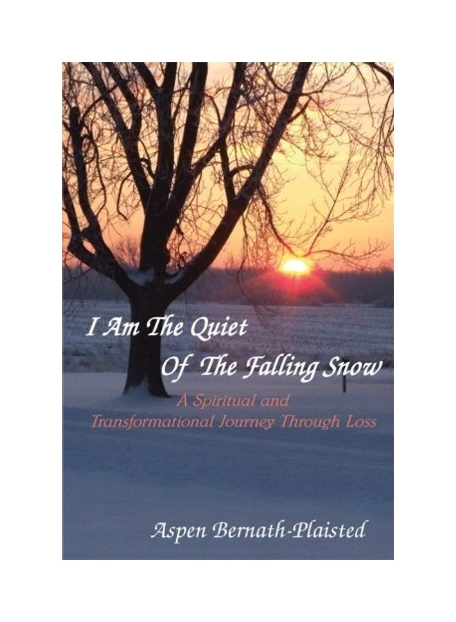 I Am The Quiet Of The Falling Snow: A Spiritual And Transformational Journey Through Loss paperback english