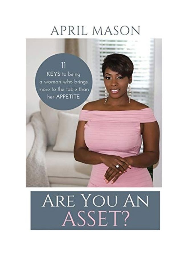 Are You An Asset?: 11 Keys To Being A Woman Who Brings More To The Table Than Her Appetite paperback english