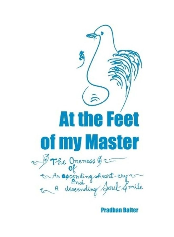 At The Feet Of My Master: The Oneness Of An Ascending Heart-Cry And A Descending Soul-Smile paperback english 