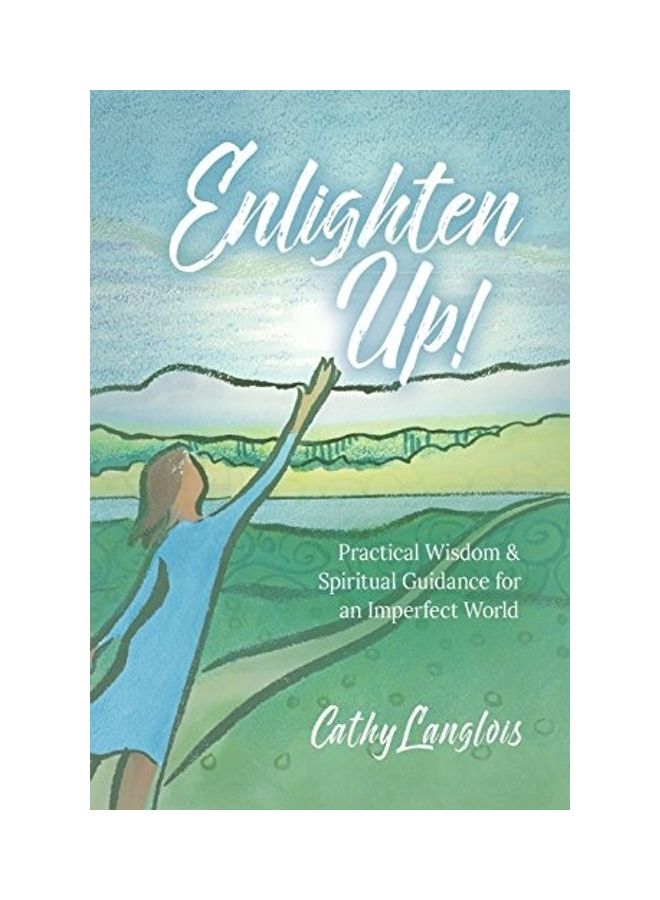 Enlighten Up!: Practical Wisdom And Spiritual Guidance For An Imperfect World paperback english 