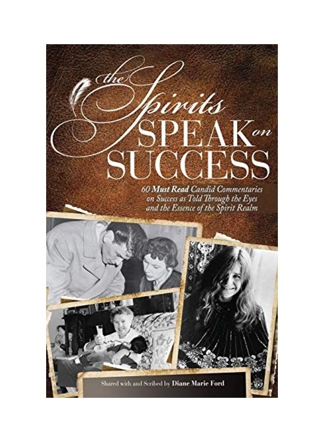 The Spirits Speak On Success: Sixty Must Read, Candid Commentaries On Success As Told Through The Eyes And The Essence Of The Spirit Realm. paperback english 