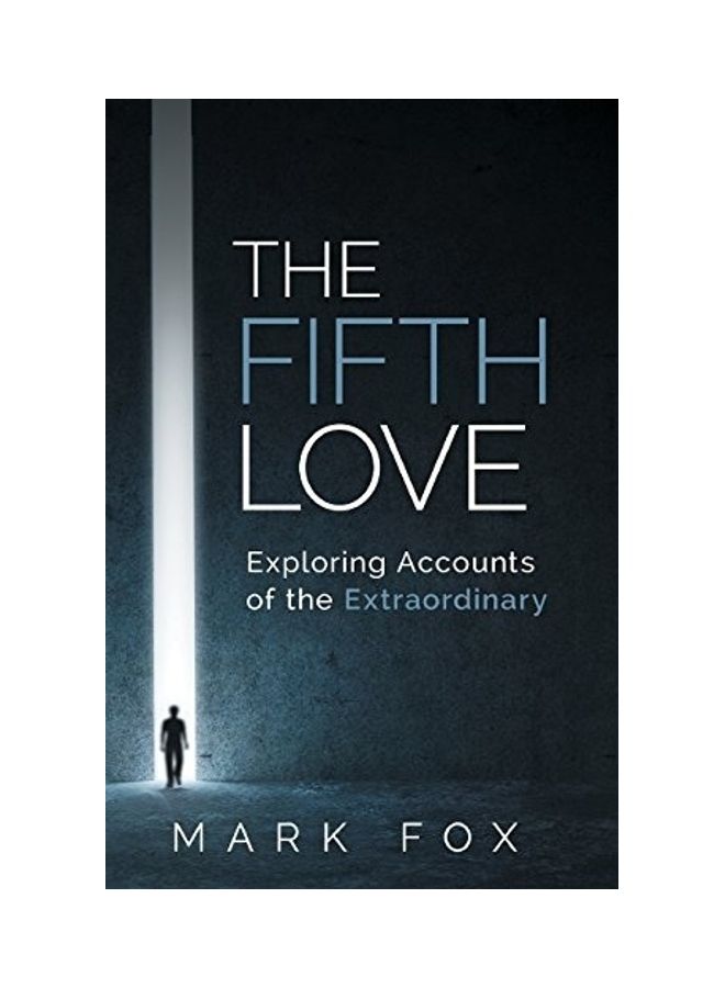 The Fifth Love: Exploring Accounts Of The Extraordinary Paperback English by Mark Fox 