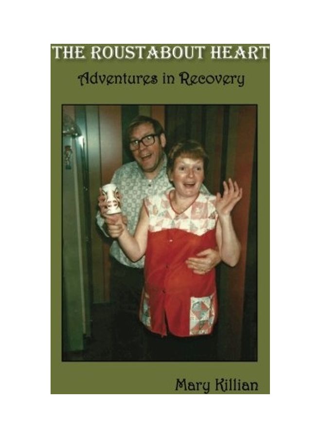 The Roustabout Heart: Adventures In Recovery paperback english 