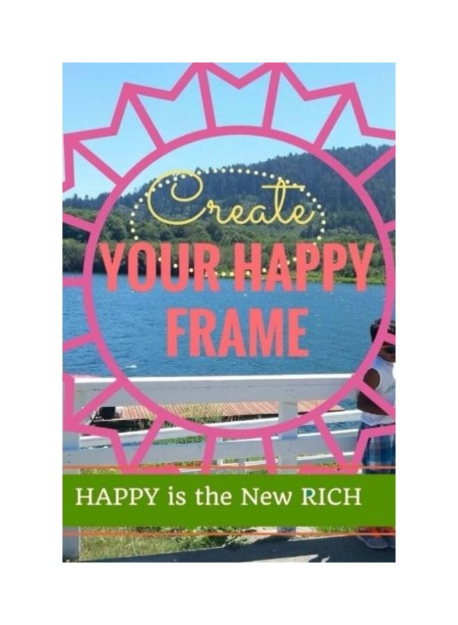 Create Your Happy Frame: Live Life To The Fullest paperback english 
