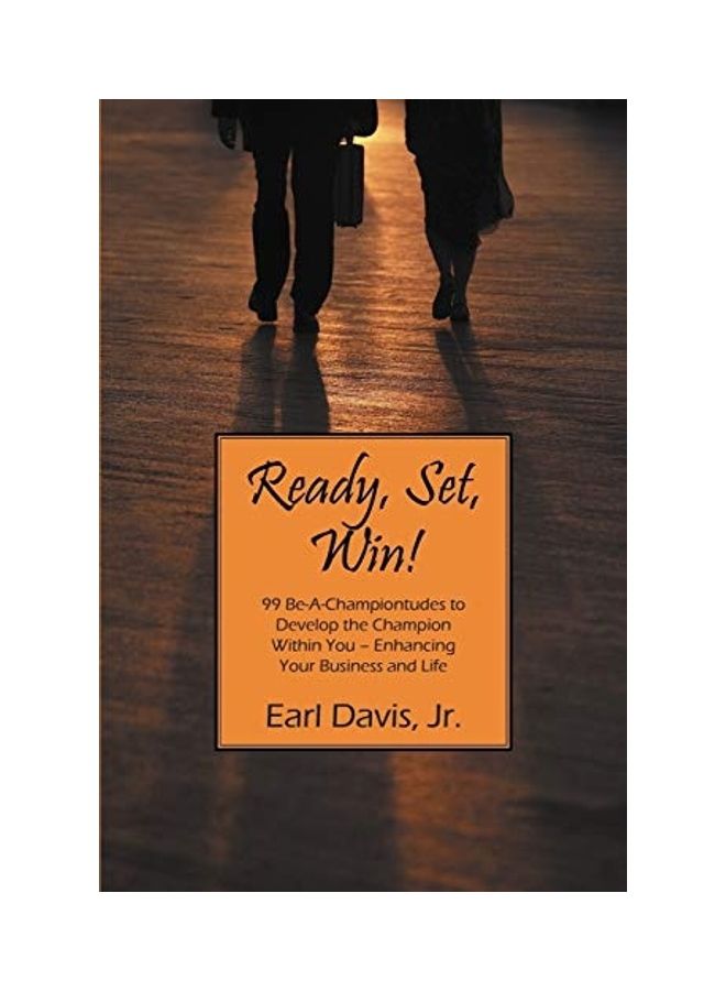Ready, Set, Win! 99 Be-A-Championtudes To Develop The Champion Within You - Enhancing Your Business And Life paperback english 