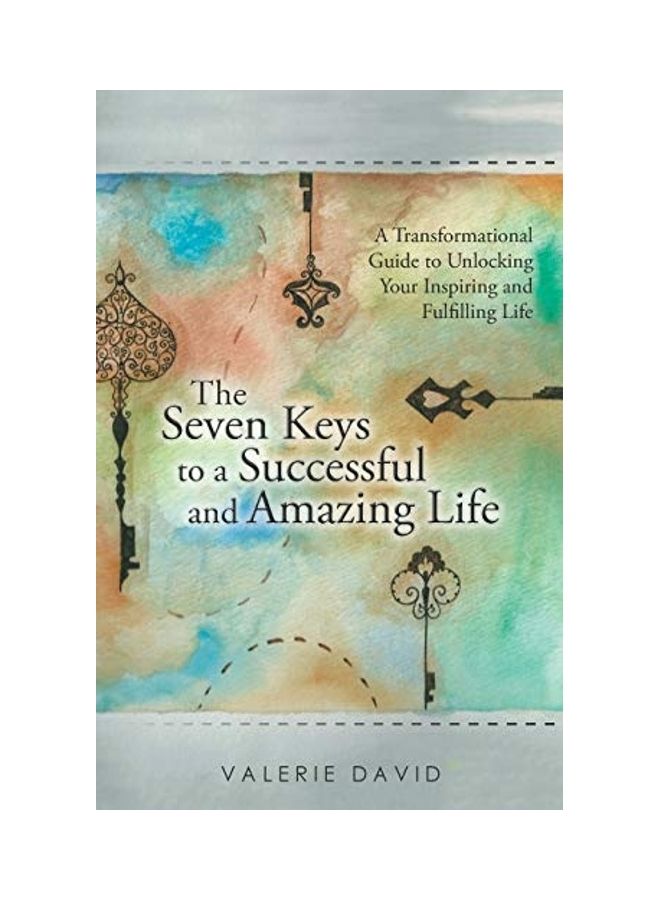 The Seven Keys to a Successful and Amazing Life: A Transformational Guide to Unlocking Your Inspiring and Fulfilling Life paperback english 