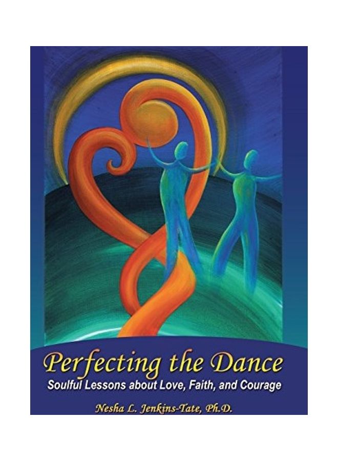 Perfecting The Dance: Soulful Lessons About Love, Faith, And Courage Hardcover English by Nesha L. Jenkins-Tate 