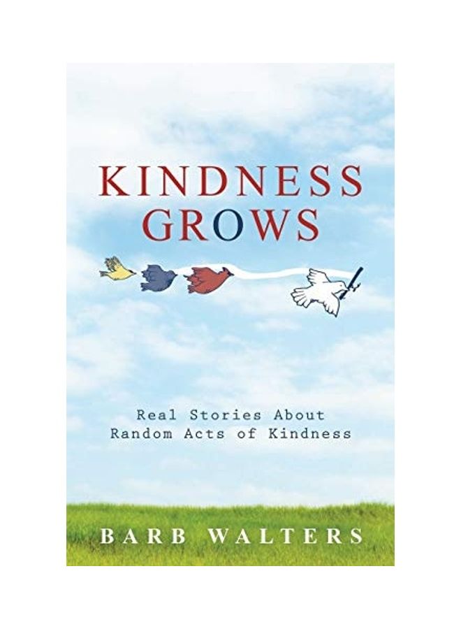 Kindness Grows: Real Stories About Random Acts Of Kindness paperback english