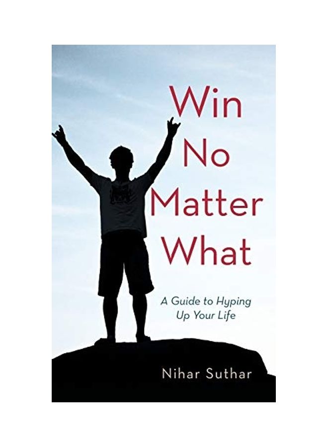 Win No Matter What: A Guide To Hyping Up Your Life paperback english 