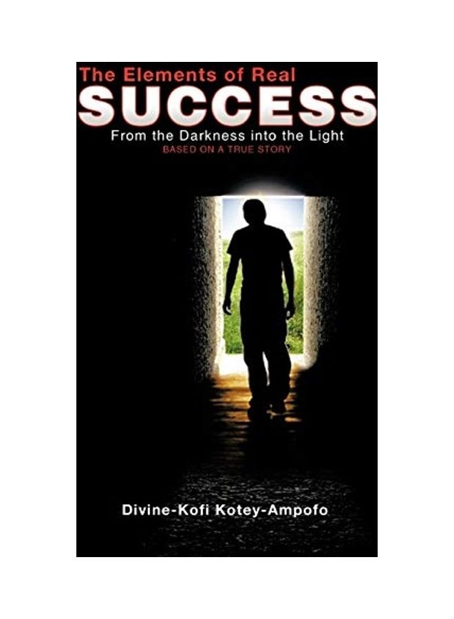 The Elements Of Real Success: From The Darkness Into The Light paperback english 