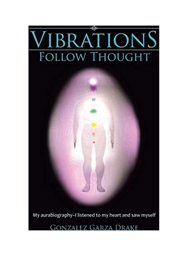 Vibrations Follow Thought: My Aurabiography-I Listened To My Heart And Saw Myself paperback english 
