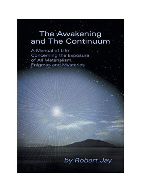 The Awakening And The Continuum: A Manual Of Life Concerning The Exposure Of All Materialism, Enigmas And Mysteries paperback english