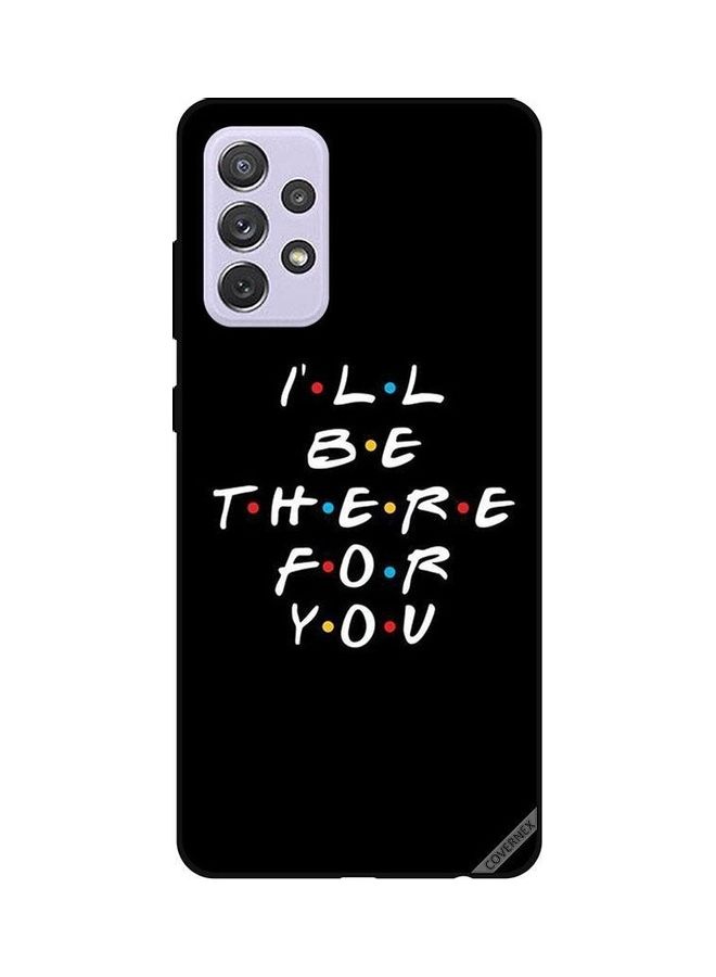 Covernex I Will Be There For You Printed Protective Case Cover For Samsung Galaxy A72 Multicolour