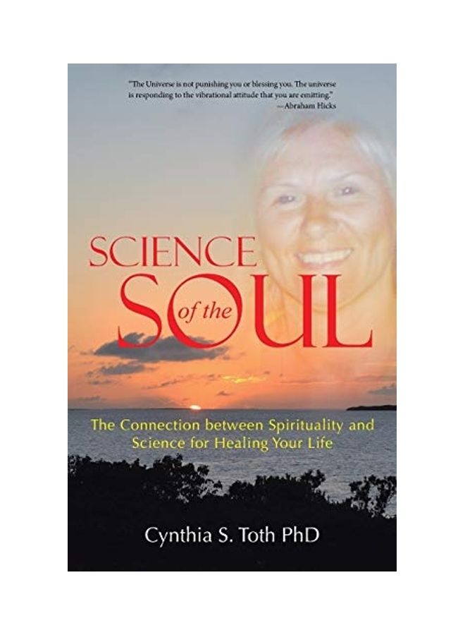 Science Of The Soul: The Connection Between Spirituality And Science For Healing Your Life paperback english