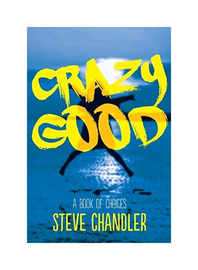 Crazy Good: A Book Of Choices Paperback English by Steve Chandler