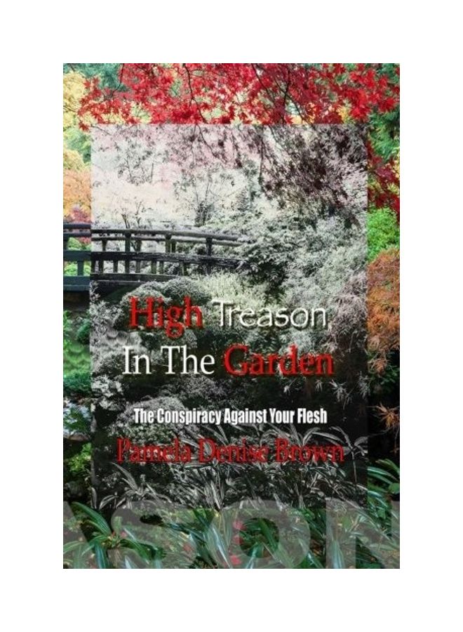 High Treason In The Garden: The Conspiracy Against Your Flesh Paperback English by Pamela Denise Brown 