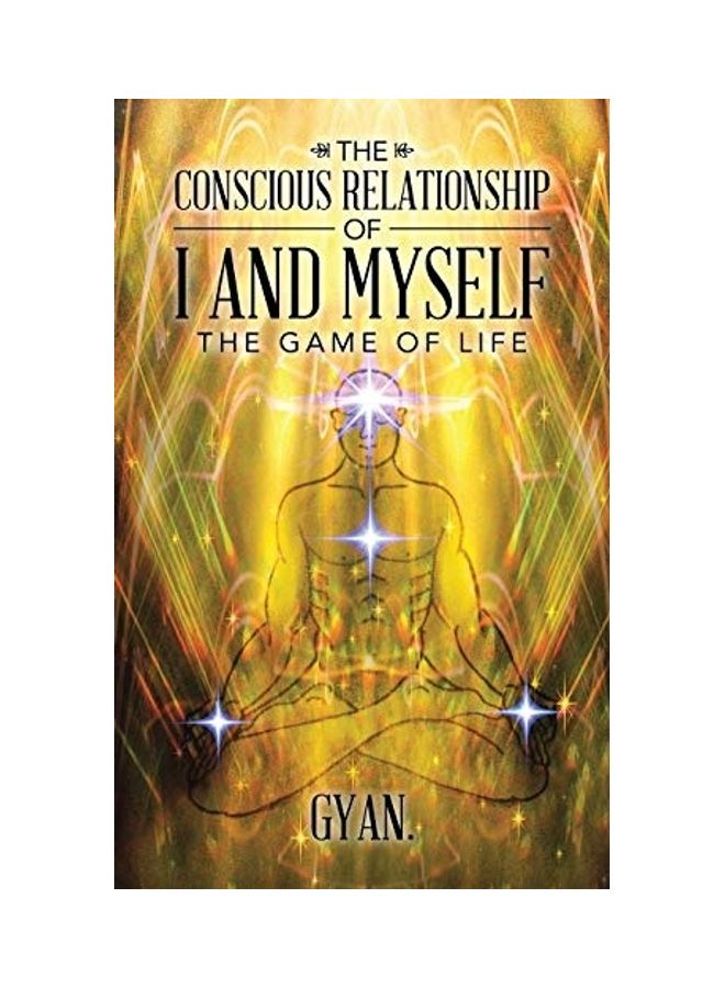 The Conscious Relationship Of I And Myself: The Game Of Life paperback english 