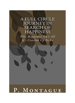 A Full Circle Journey In Search Of Happiness: Why Happiness Isn't All It's Cracked Up To Be paperback english - v1617867280/N45632607A_1