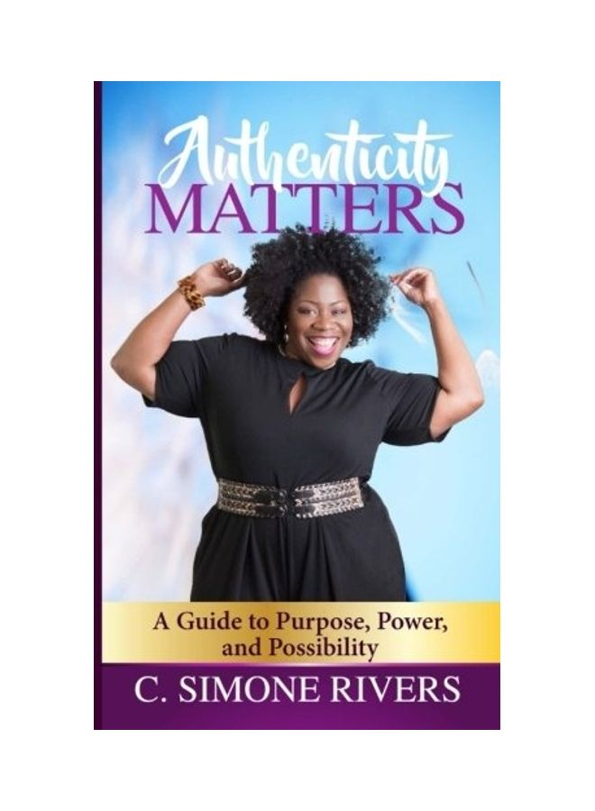 Authenticity Matters: A Guide to Purpose, Power, and Possibility Paperback English by C. Simone Rivers 
