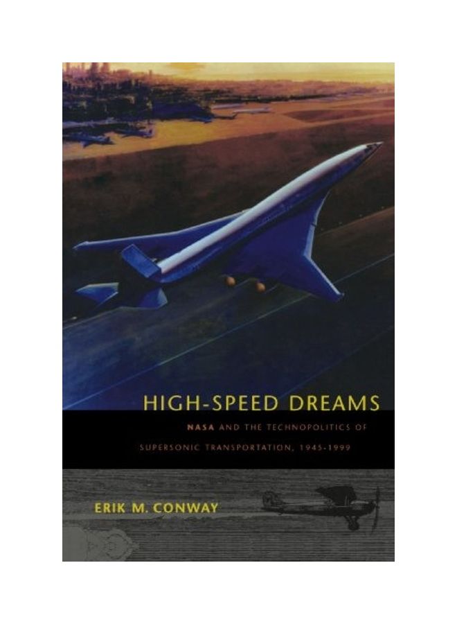 High-Speed Dreams: NASA and the Technopolitics of Supersonic Transportation, 1945-1999 paperback english