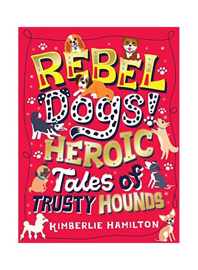 Rebel Dogs Heroic Tales Of Trusty Hounds Paperback English by Kimberlie Hamilton - 43678
